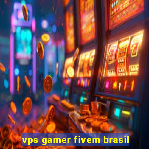 vps gamer fivem brasil